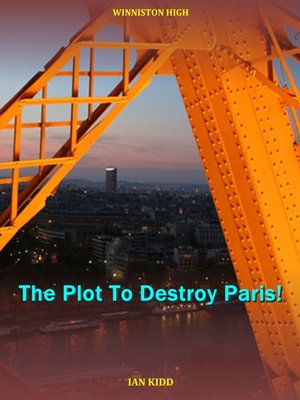 cover image of The Plot to Destroy Paris! (Winniston High)